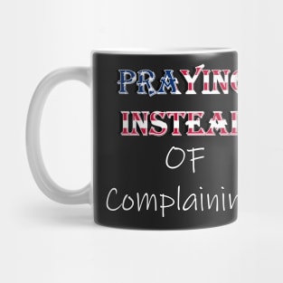 Praying Instead of Complaining Quote & Graphic, American Flag Overlay Custom Apparel, Home Decor & Gifts Mug